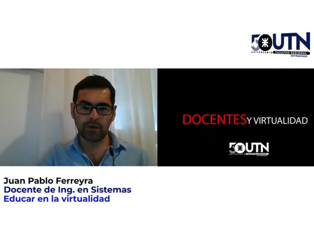 Docentes y Virtualidad: Entrevista al Ing. Juan Pablo Ferreyra, de Ing. en Sistemas de Información